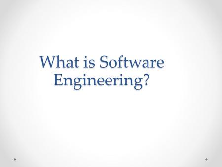 What is Software Engineering?. Software engineering Multi-person construction of multi-version software (David Parnas) An engineering discipline whose.