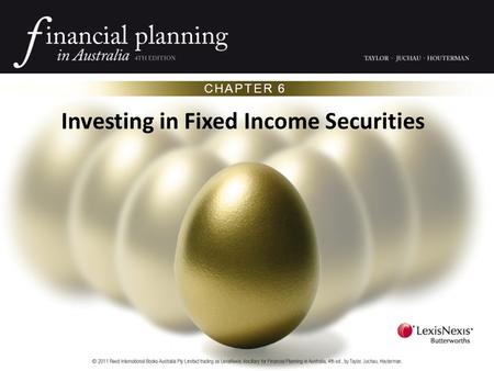 CHAPTER 6 Investing in Fixed Income Securities. OVERVIEW Fixed income securities represent borrowing by governments and corporations Ratings agencies.