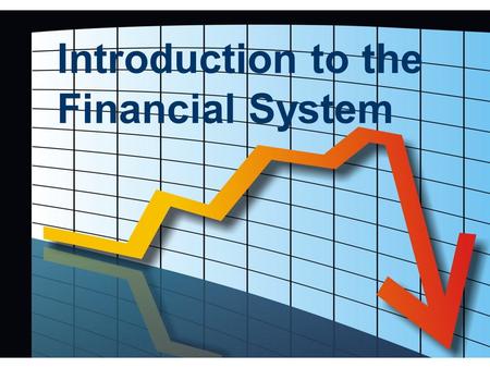 Introduction to the Financial System. In this section, you will learn:  about securities, such as stocks and bonds  the economic functions of financial.