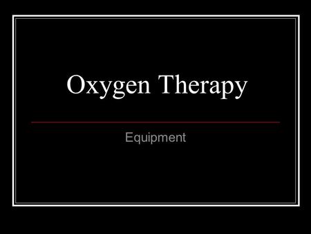 Oxygen Therapy Equipment.