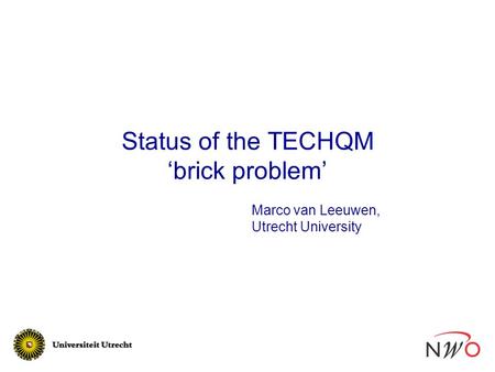Status of the TECHQM ‘brick problem’ Marco van Leeuwen, Utrecht University.