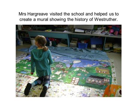 Mrs Hargreave visited the school and helped us to create a mural showing the history of Westruther.