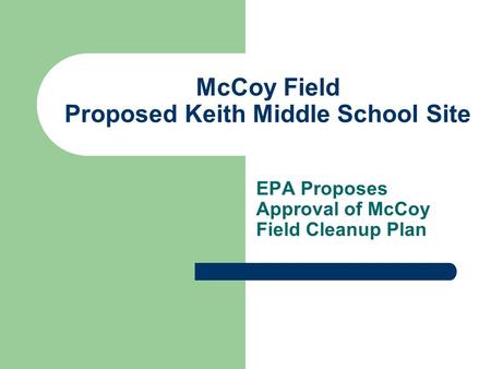 McCoy Field Proposed Keith Middle School Site EPA Proposes Approval of McCoy Field Cleanup Plan.