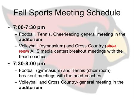 Fall Sports Meeting Schedule 7:00-7:30 pm –Football, Tennis, Cheerleading general meeting in the auditorium –Volleyball (gymnasium) and Cross Country (choir.