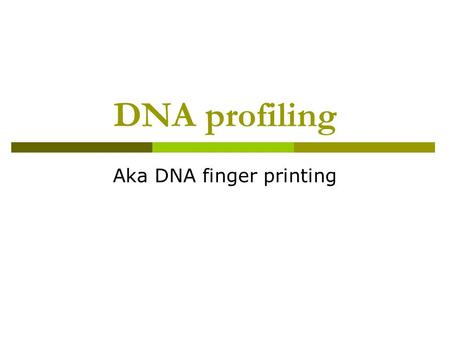 DNA profiling Aka DNA finger printing. We’re all (nearly) unique  Most DNA is highly conservative from one person to the next  A few small domains (0.1%)