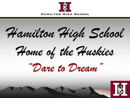 Hamilton High School Home of the Huskies “Dare to Dream”
