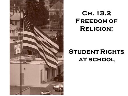 Ch. 13.2 Freedom of Religion: Student Rights at school.