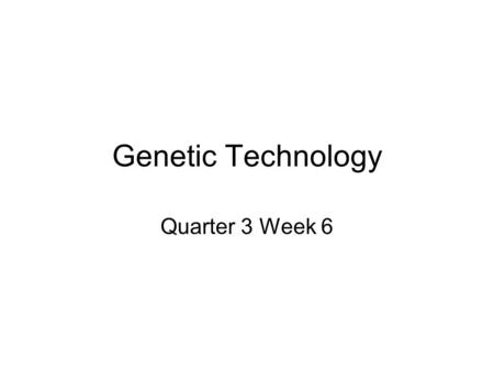Genetic Technology Quarter 3 Week 6.