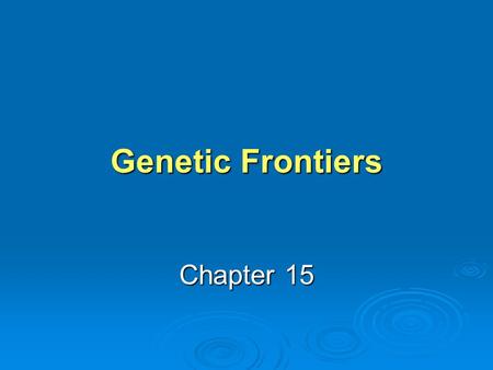 Genetic Frontiers Chapter 15.