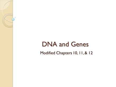 DNA and Genes Modified Chapters 10, 11, & 12. DNA verse RNA….Review DNA and RNA are nucleic acids ◦ DNA – genetic information ◦ RNA – used to build proteins.