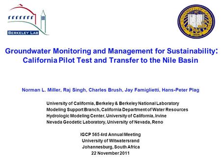 Groundwater Monitoring and Management for Sustainability : California Pilot Test and Transfer to the Nile Basin Norman L. Miller, Raj Singh, Charles Brush,