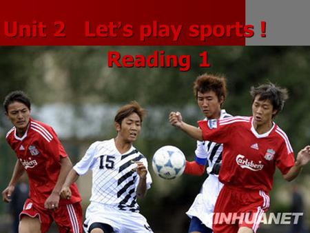 Unit 2 Let ’ s play sports ! Reading 1 Reading 1.