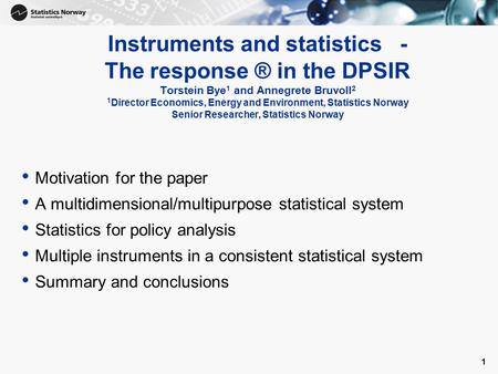 1 Instruments and statistics - The response ® in the DPSIR Torstein Bye 1 and Annegrete Bruvoll 2 1 Director Economics, Energy and Environment, Statistics.