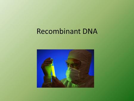 Recombinant DNA.