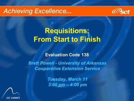 Requisitions: From Start to Finish Evaluation Code 138 Brett Powell - University of Arkansas Cooperative Extension Service Tuesday, March 11 3:00 pm –