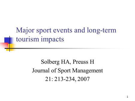 1 Major sport events and long-term tourism impacts Solberg HA, Preuss H Journal of Sport Management 21: 213-234, 2007.
