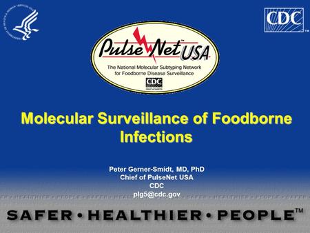 Molecular Surveillance of Foodborne Infections Peter Gerner-Smidt, MD, PhD Chief of PulseNet USA CDC