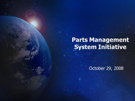 1 Parts Management System Initiative October 29, 2008.