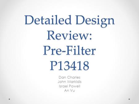 Detailed Design Review: Pre-Filter P13418
