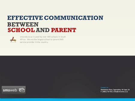 EFFECTIVE COMMUNICATION smsweb.co.za is used by over 400 schools in South Africa. We are the largest school to parent SMS service provider in the country.