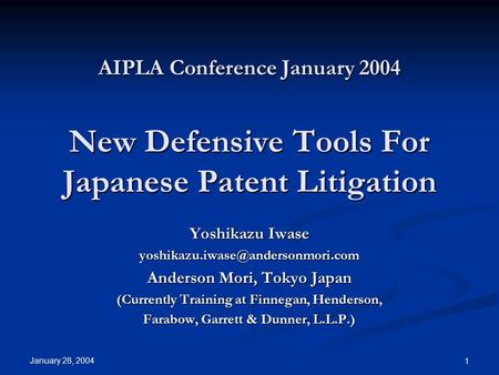 January 28, 2004 1 AIPLA Conference January 2004 New Defensive Tools For Japanese Patent Litigation Yoshikazu Iwase Anderson.