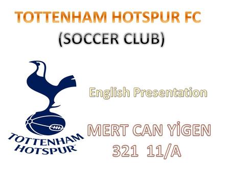 Tottenham Hotspur FC History Tottenham Hotspur F.C. is a North London association football team, also known by the nickname Spurs. Their home ground is.