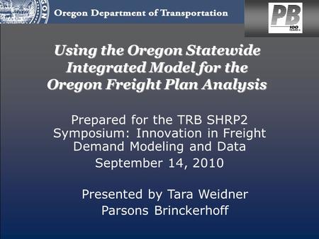Using the Oregon Statewide Integrated Model for the Oregon Freight Plan Analysis Prepared for the TRB SHRP2 Symposium: Innovation in Freight Demand Modeling.