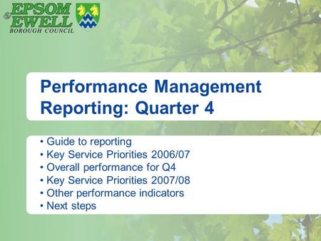 Performance Management Reporting: Quarter 4 Guide to reporting Key Service Priorities 2006/07 Overall performance for Q4 Key Service Priorities 2007/08.