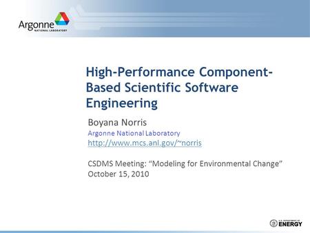 High-Performance Component- Based Scientific Software Engineering Boyana Norris Argonne National Laboratory  CSDMS Meeting: