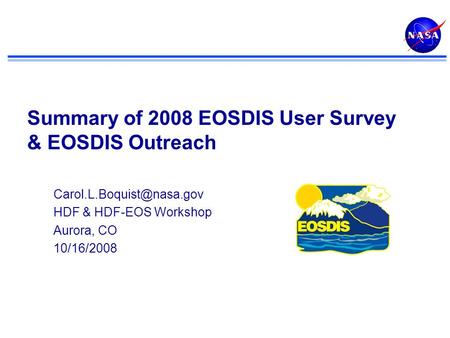 Summary of 2008 EOSDIS User Survey & EOSDIS Outreach HDF & HDF-EOS Workshop Aurora, CO 10/16/2008 HDF.
