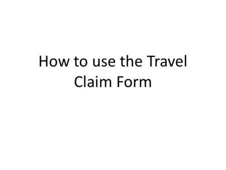How to use the Travel Claim Form. When you open the Travel Claim Form you will need to Enable the Content for the form to work correctly. If you receive.