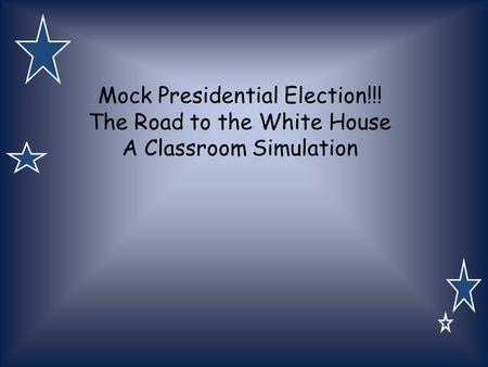 Mock Presidential Election!!! The Road to the White House A Classroom Simulation.