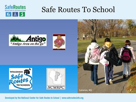 Safe Routes To School Lenexa, KS. Additional Content Added by: City, Unified School Dist, & NCWRPC Why Safe Routes To School? 1.Fewer kids walk and bike.