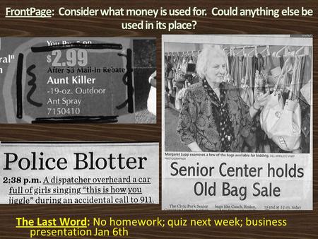 FrontPage: Consider what money is used for. Could anything else be used in its place? The Last Word: No homework; quiz next week; business presentation.
