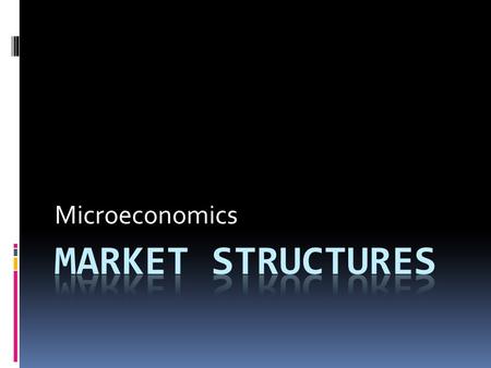 Microeconomics Market Structures.