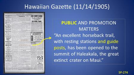 SP-274 Hawaiian Gazette (11/14/1905) PUBLIC AND PROMOTION MATTERS “An excellent horseback trail, with resting stations and guide posts, has been opened.