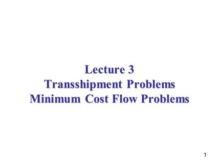 Lecture 3 Transshipment Problems Minimum Cost Flow Problems