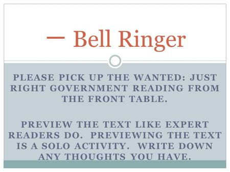 一 Bell Ringer Please pick up the Wanted: just right government reading from the front table. Preview the text like expert readers do. Previewing the text.