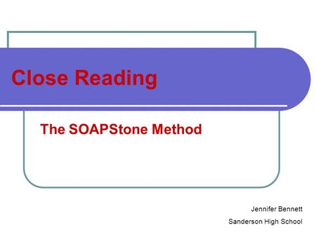 Close Reading The SOAPStone Method Jennifer Bennett