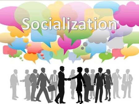 “Socialization” 12 th Grade Sociology. I.) What is Socialization? Socialization: a process that begins at birth and is ongoing in which individuals learn.