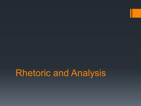 Rhetoric and Analysis. What is rhetoric?  Aristotle defines rhetoric as “The faculty of observing in any given case the available means of persuasion”
