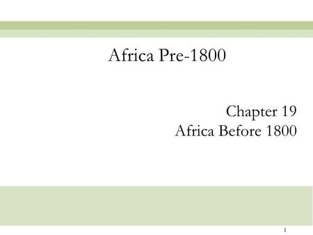 Africa Pre-1800 Chapter 19 Africa Before 1800.