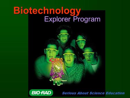Biotechnology Explorer Program Serious About Science Education.