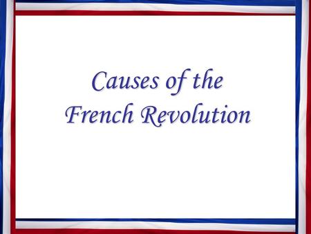 Causes of the French Revolution. What factors led to the French Revolution? I. Absolute Monarchy Louis XVI (1774 - 1792) a. claim to divine right no longer.