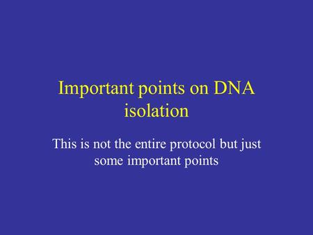 Important points on DNA isolation