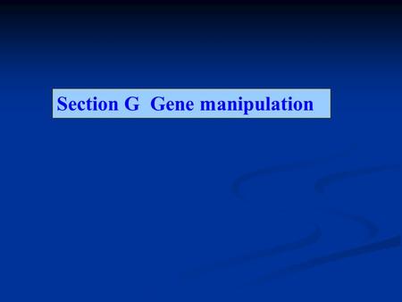 Section G  Gene manipulation
