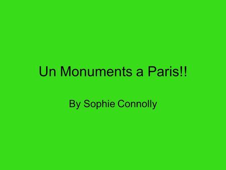 Un Monuments a Paris!! By Sophie Connolly. 1. Le Tour Eiffel 2. Le Palais de Challiot 3. Le Bois de Boulogne.
