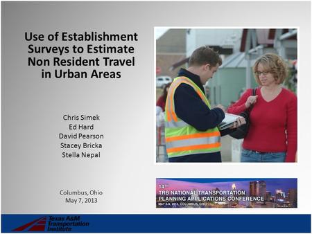 Use of Establishment Surveys to Estimate Non Resident Travel in Urban Areas Chris Simek Ed Hard David Pearson Stacey Bricka Stella Nepal Columbus, Ohio.