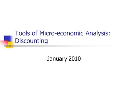 Tools of Micro-economic Analysis: Discounting January 2010.