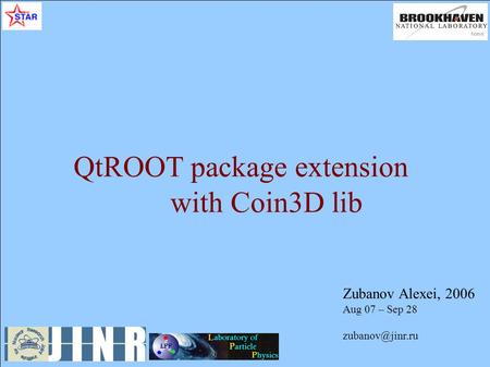 Zubanov Alexei, 2006 Aug 07 – Sep 28 QtROOT package extension with Coin3D lib.